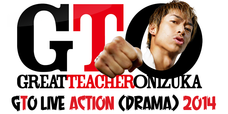 GTO Live Action (Drama) 2014 | GTO The Great Site